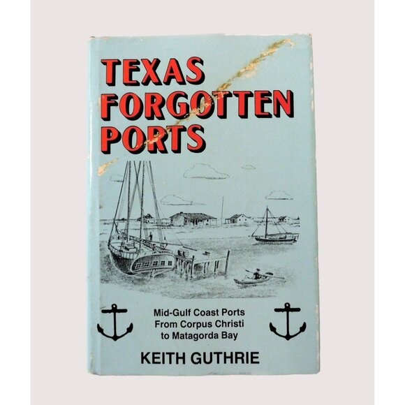 Texas Forgotten Ports by Keith Guthrie SIGNED First Edition1988 Hardcover Jacket - Picture 1 of 6